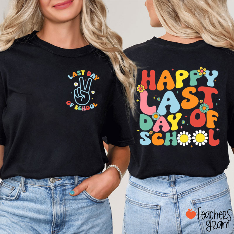 Happy Last Day Of School Teacher Two Sided T-Shirt