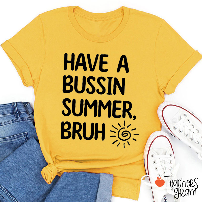 Have A Bussin Summer Bruh Teacher T-Shirt