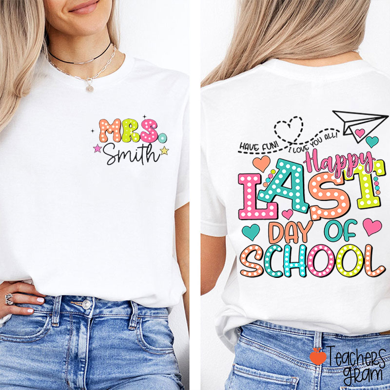 Have Fun Happy Last Day Of School Teacher Two Sided T-Shirt