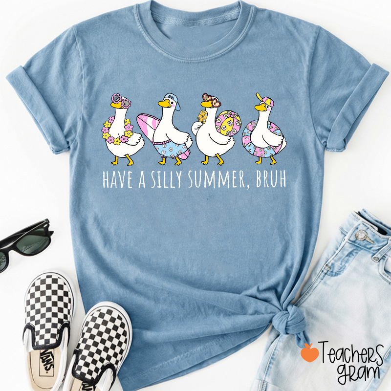 Have A Silly Summer Bruh Silly Goose Teacher T-Shirt
