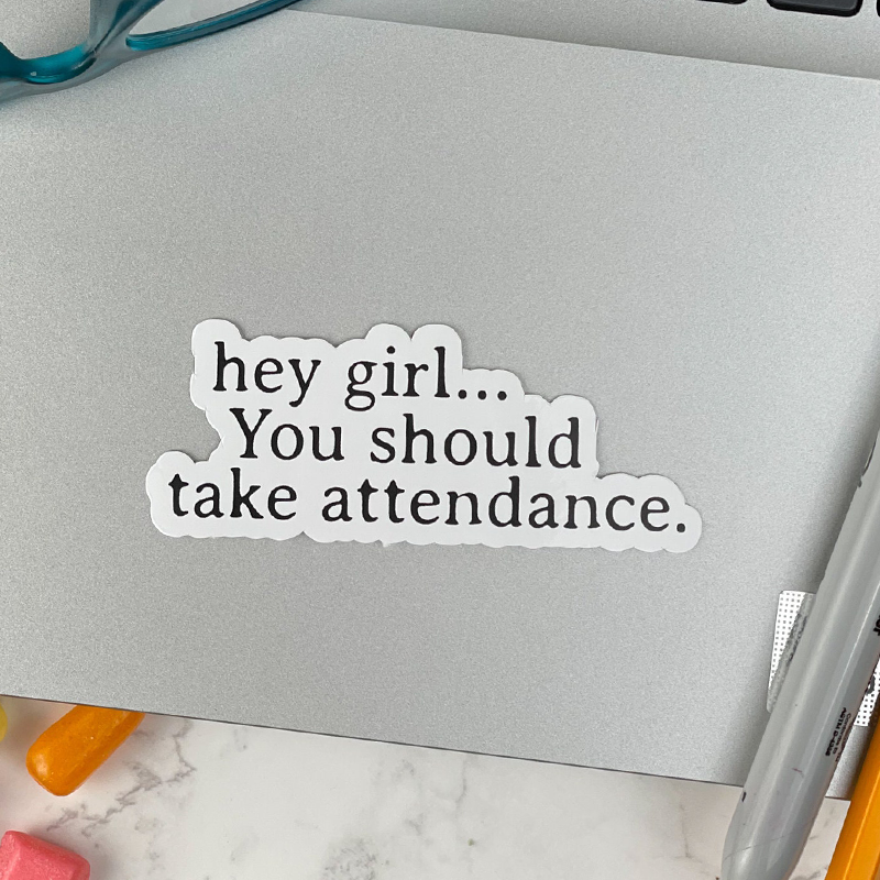 Hey Girl You Should Take Attendance Stickers