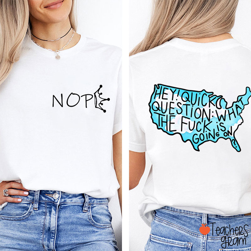 Hey Quick Question What The Fuck Is Going On Teacher Two Sided T-Shirt