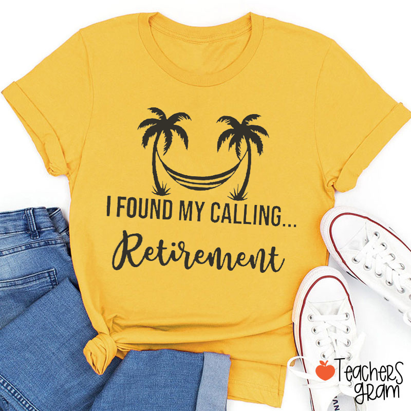 I Found My Calling Retirement Teacher T-Shirt