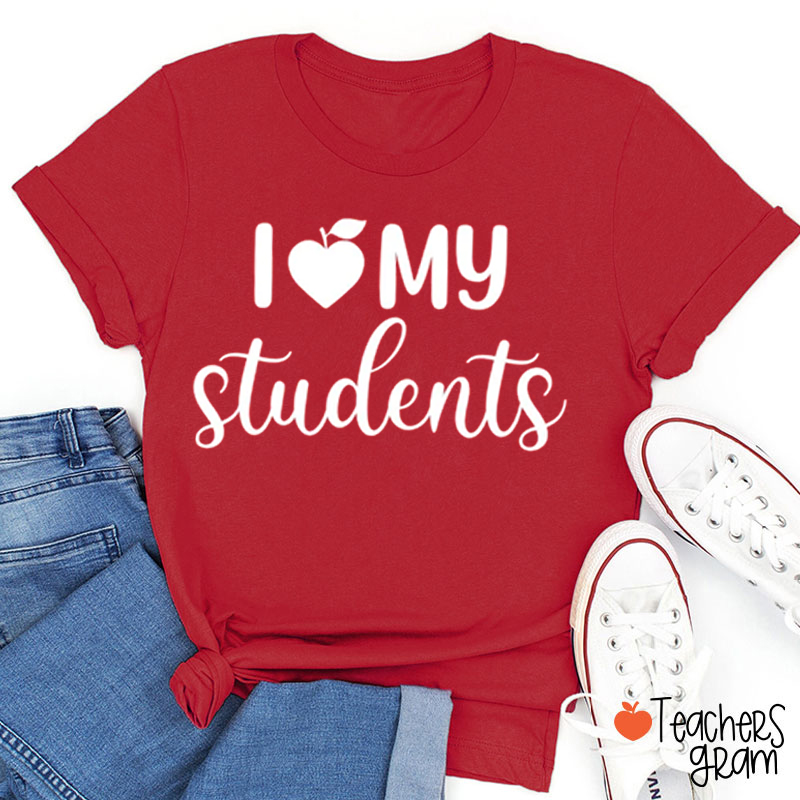 I Love My Students Teacher T-Shirt