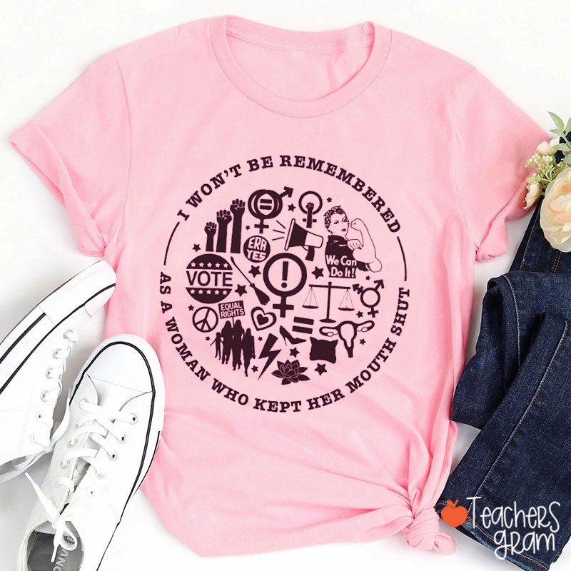 I Won't Be Remembered Teacher T-Shirt