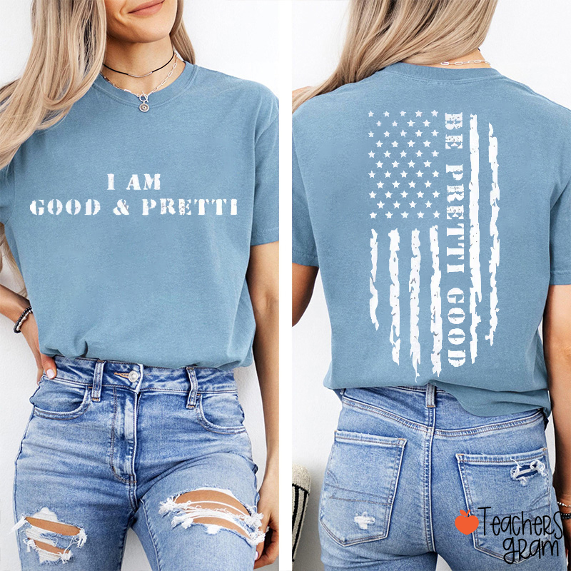 I Am Good And Pretti Teacher Two Sided T-Shirt