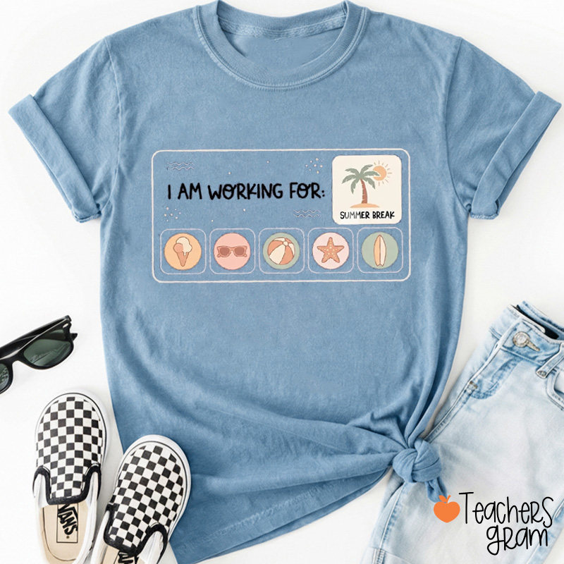 I Am Working For Summer Break Teacher T-Shirt