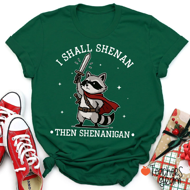 I Shall Shenan Then Shenanigan Raccoon Teacher T-Shirt
