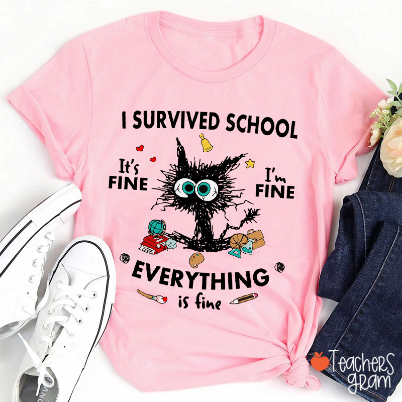 I Survived School It's Fine I'm Fine Everything Is Fine Teacher T-Shirt