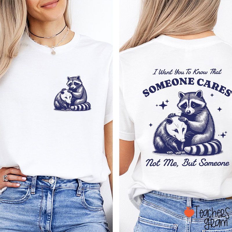 I Want You To Know That Someone Cares Teacher Two Sided T-Shirt