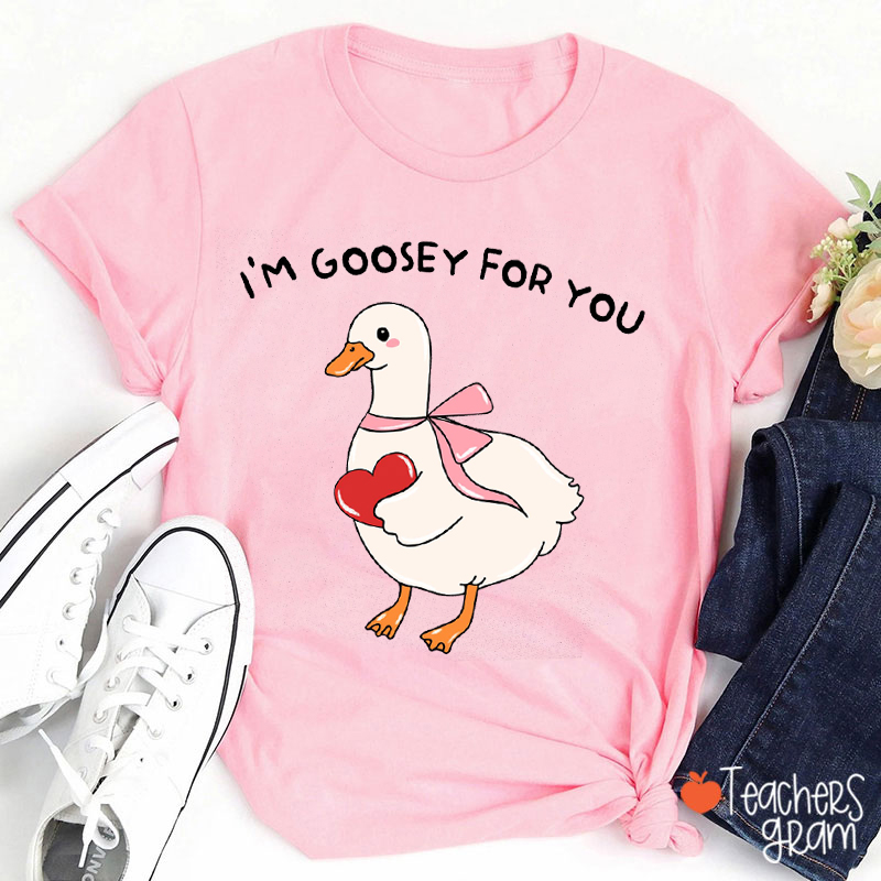 I'm Goosey For You Teacher T-Shirt