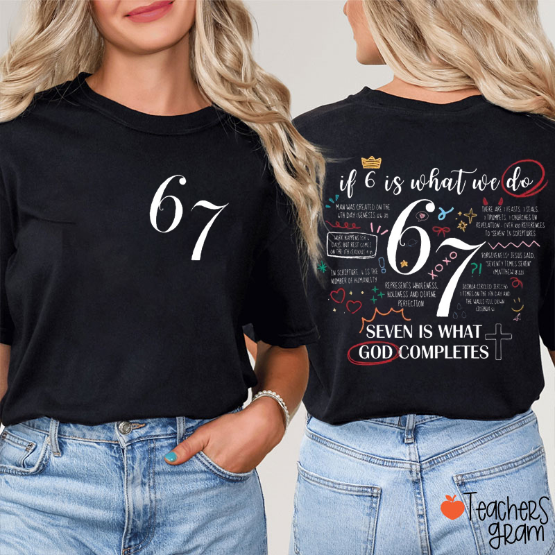 If 6 Is What We Do 7 Is What God Completes Teacher Two Sided T-Shirt