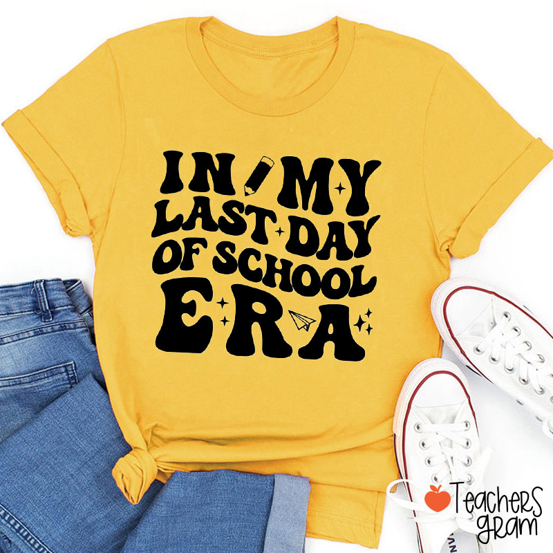 In My Last Day Of School Era Teacher T-Shirt