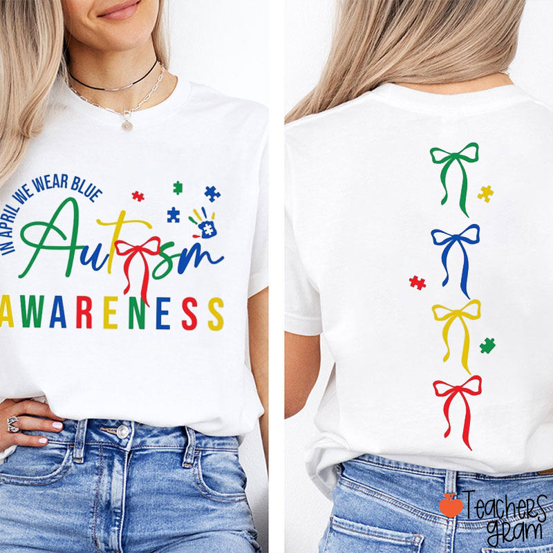 In April We Wear Blue Autism Awareness Teacher Two Sided T-Shirt