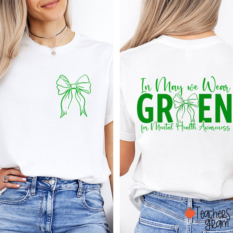 In May We Wear Green For Mental Health Awareness Teacher Two Sided T-Shirt