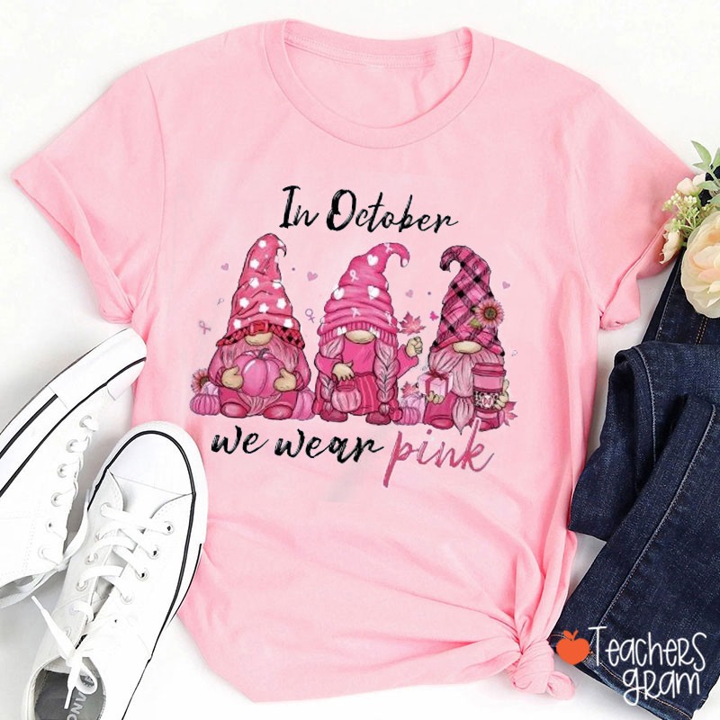 In October We Wear Pink Gnomes Teacher T-Shirt