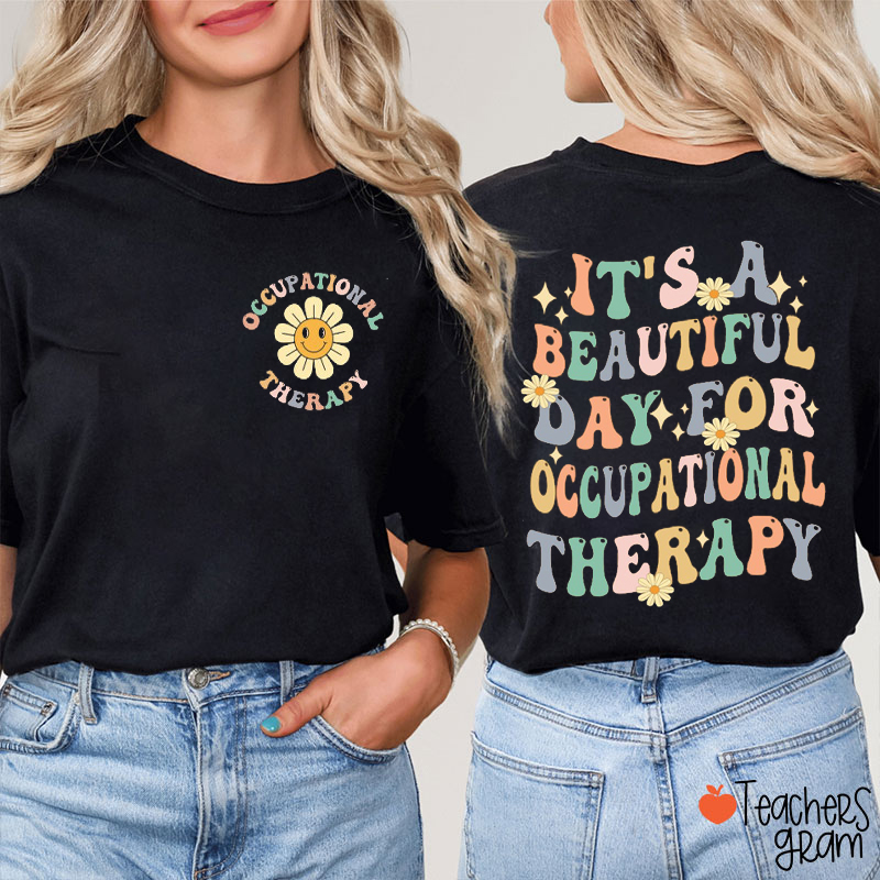 It's A Beautiful Day For Occupational Therapy Teacher Two Sided T-Shirt