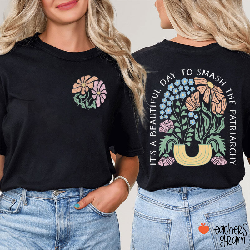 It's A Beautiful Day To Smash The Patriarchy Teacher Two Sided T-Shirt