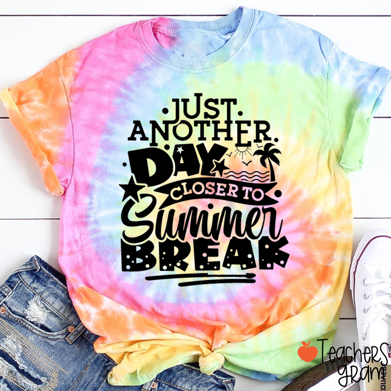 Just Another Day Closer To Summer Break Teacher Tie-dye T-Shirt