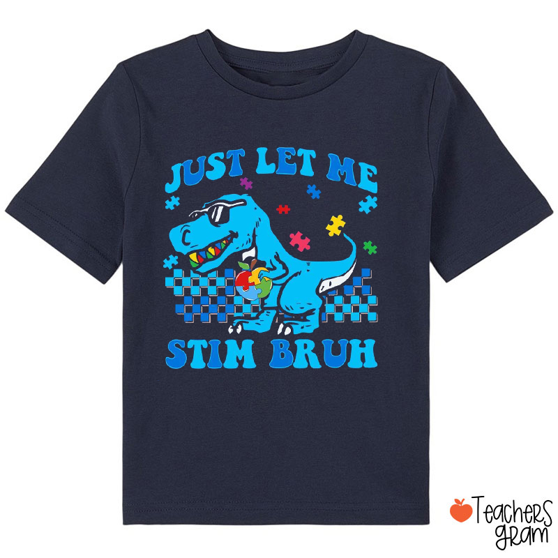 Just Let Me Stim Bruh Class T-Shirt