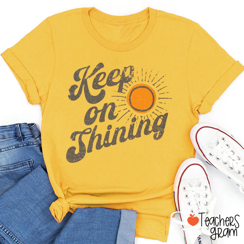 Keep On Shining Teacher T-Shirt