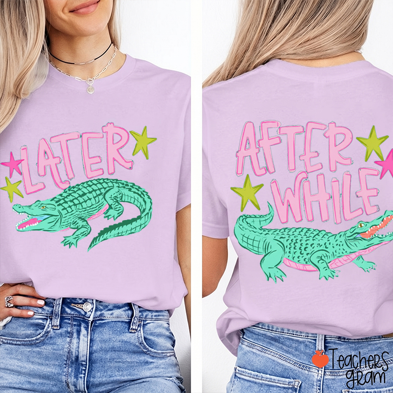 Later Gator After While Crocodile Teacher Two Sided T-Shirt
