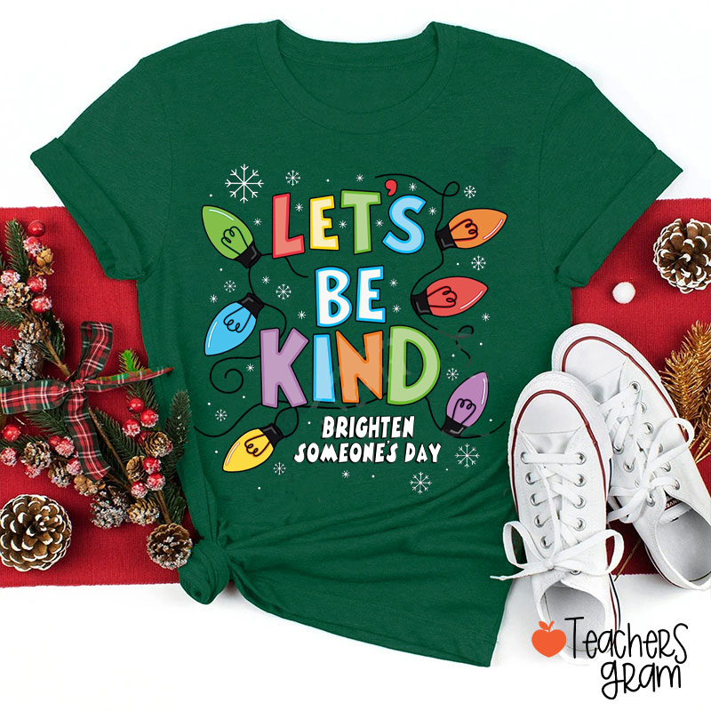 Let's Be Kind Brighten Someone's Day Teacher T-Shirt
