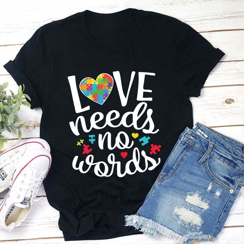 Love Needs No Words Teacher T-Shirt
