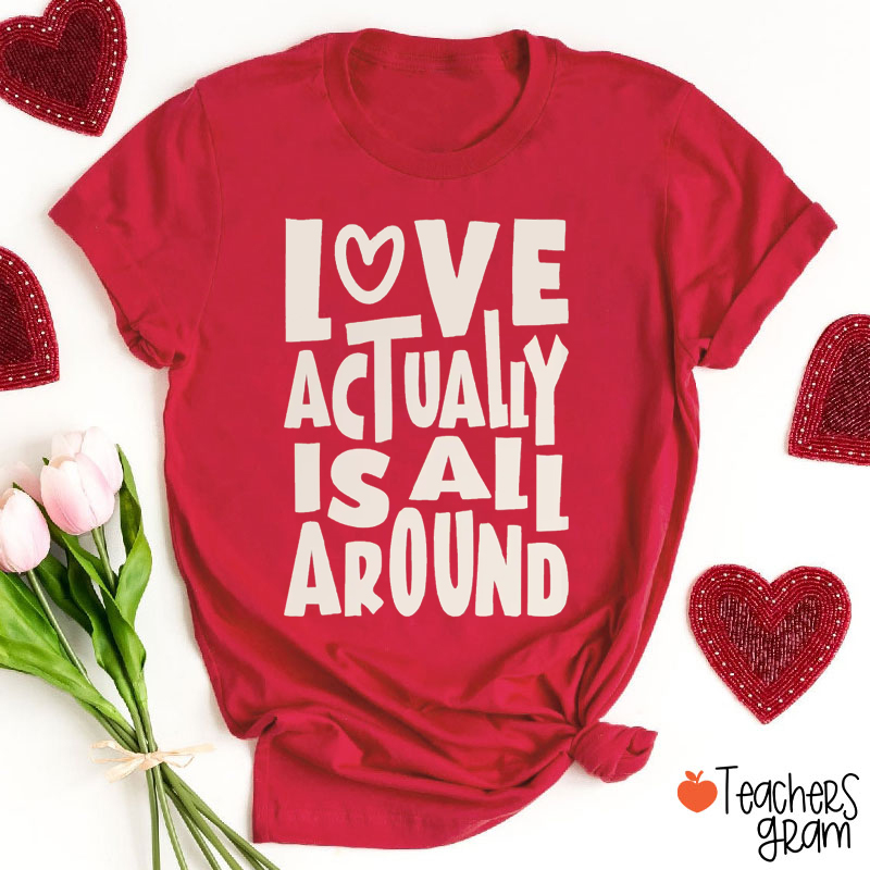 Love Actually Is All Around Teacher T-Shirt