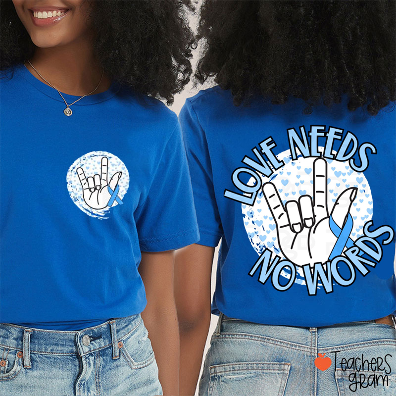 Love Needs No Words Teacher Two Sided T-Shirt