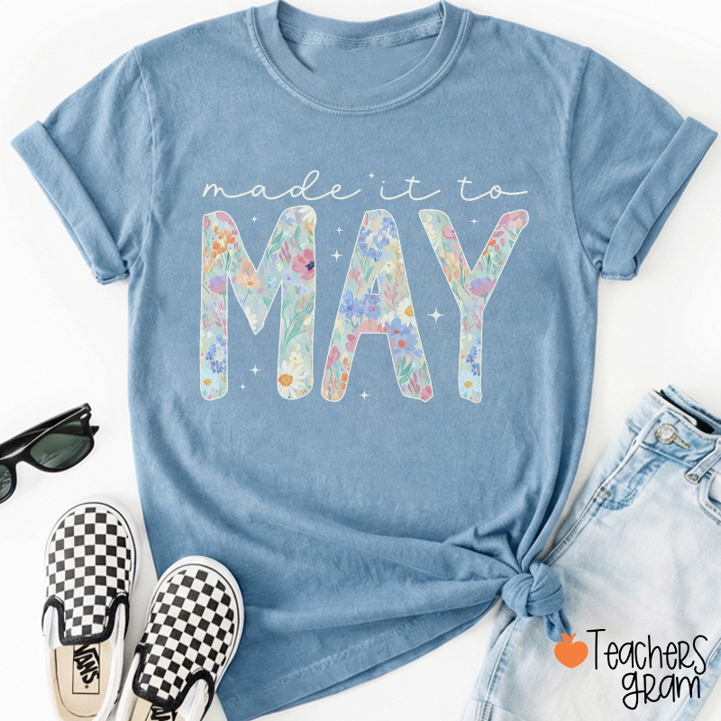 Made It To May Teacher T-Shirt