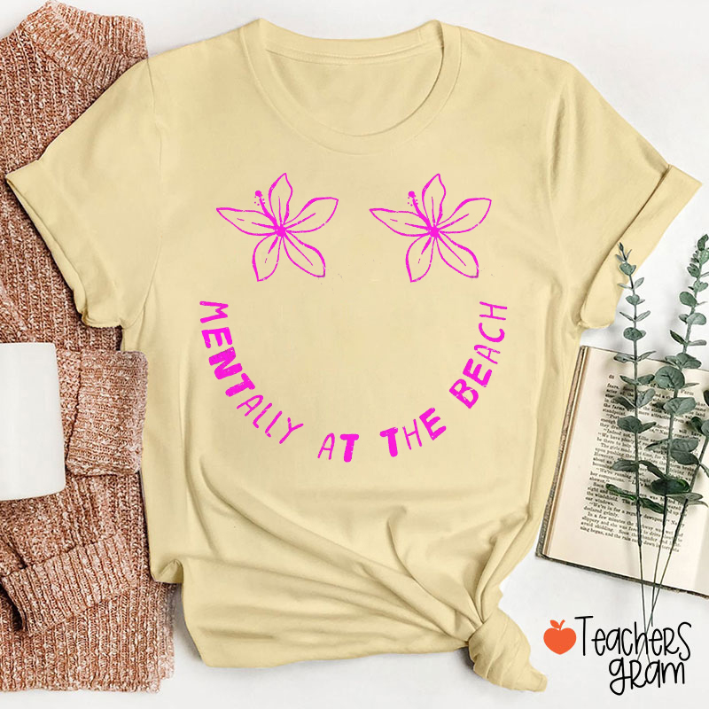 Mentally At The Beach Teacher T-Shirt