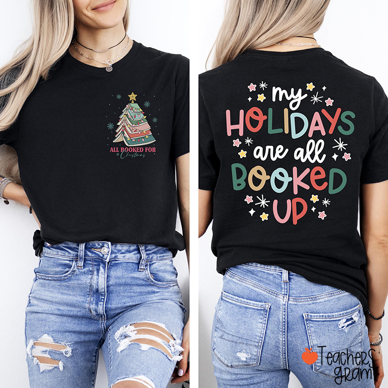My Holidays Are All Booked Up Teacher Two Sided T-Shirt