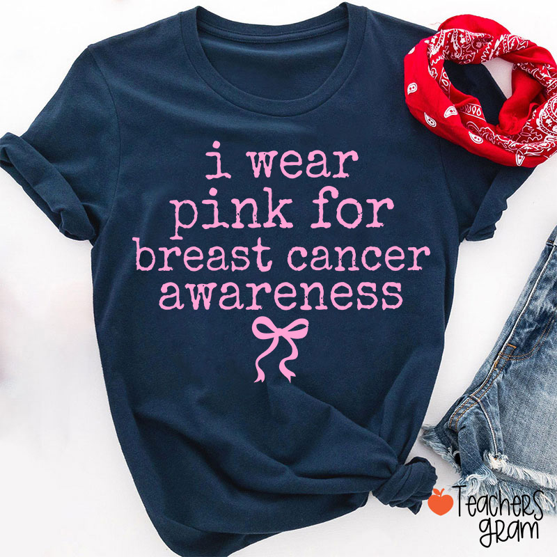 I Wear Pink For Breast Cancer Awareness Teacher T-Shirt