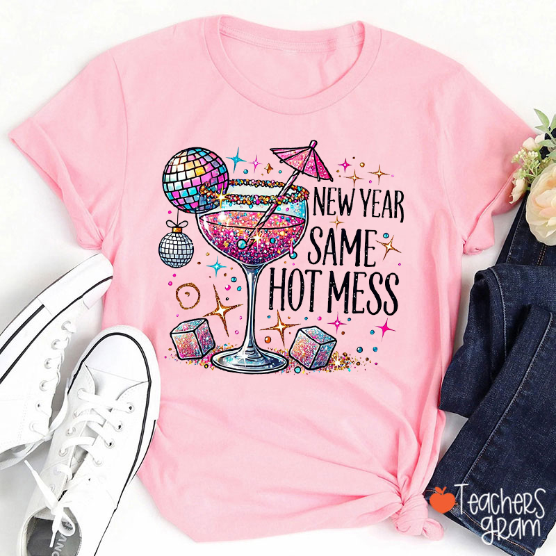 New Year Same Hot Mess Teacher T-Shirt
