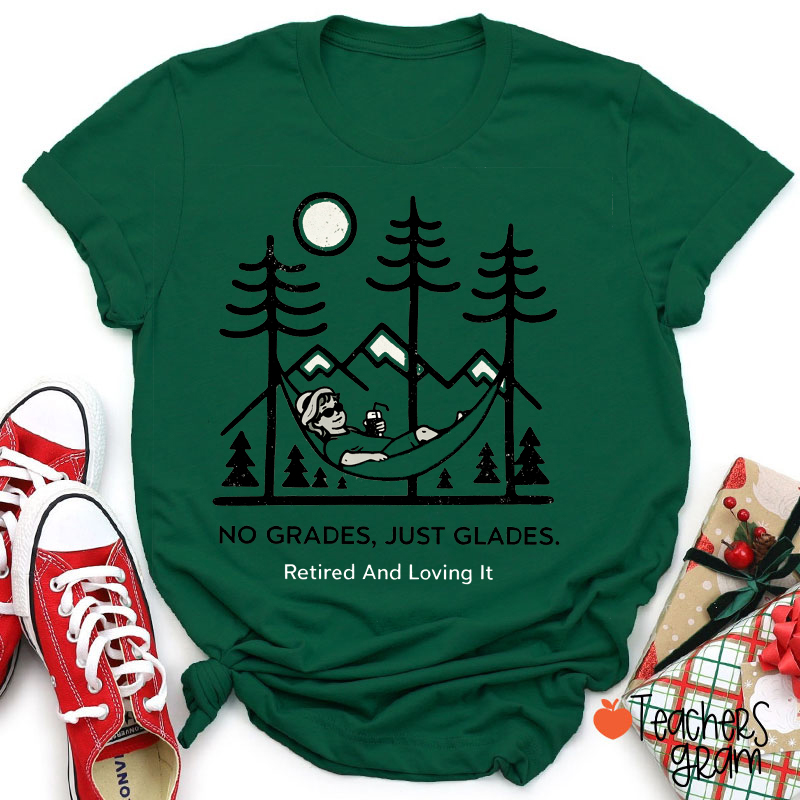 No Grades Just Glades Retired And Loving It Teacher T-Shirt