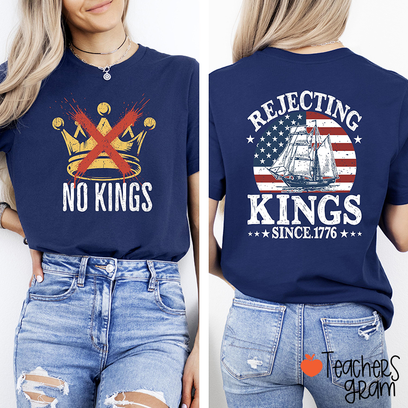 No Kings Rejecting Kings Since 1776 Teacher Two Sided T-Shirt