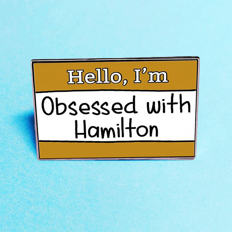 Hello I'm Obsessed With Hamilton Teacher Pin