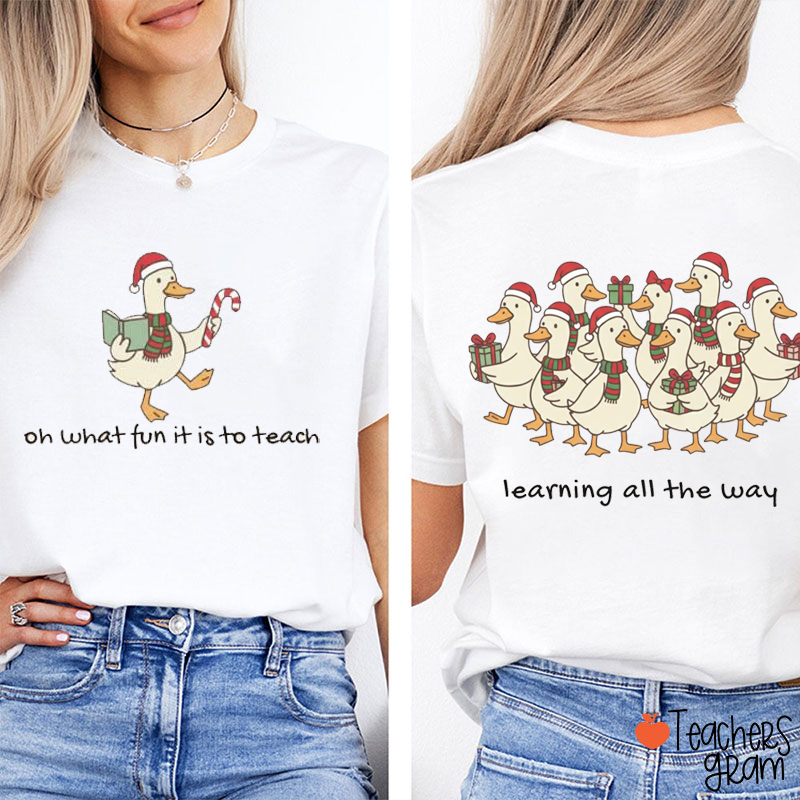 Oh What Fun It Is To Teach Learning All The Way Teacher Two Sided T-Shirt