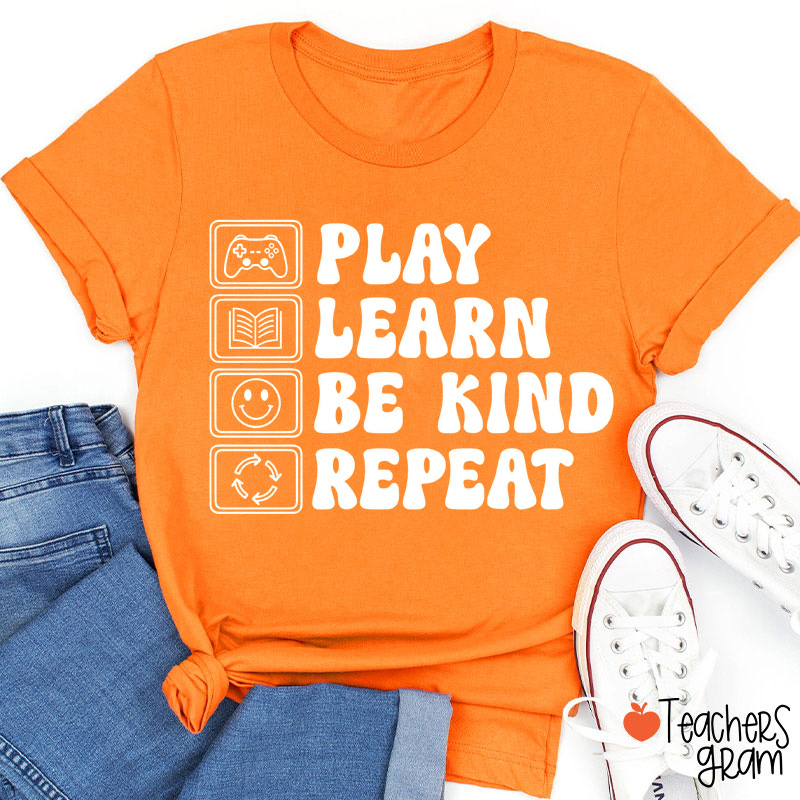 Play Learn Be Kind Repeat Teacher T-Shirt
