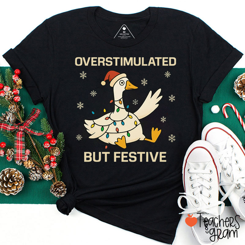 Overstimulated But Festive Christmas Silly Goose Teacher T-Shirt