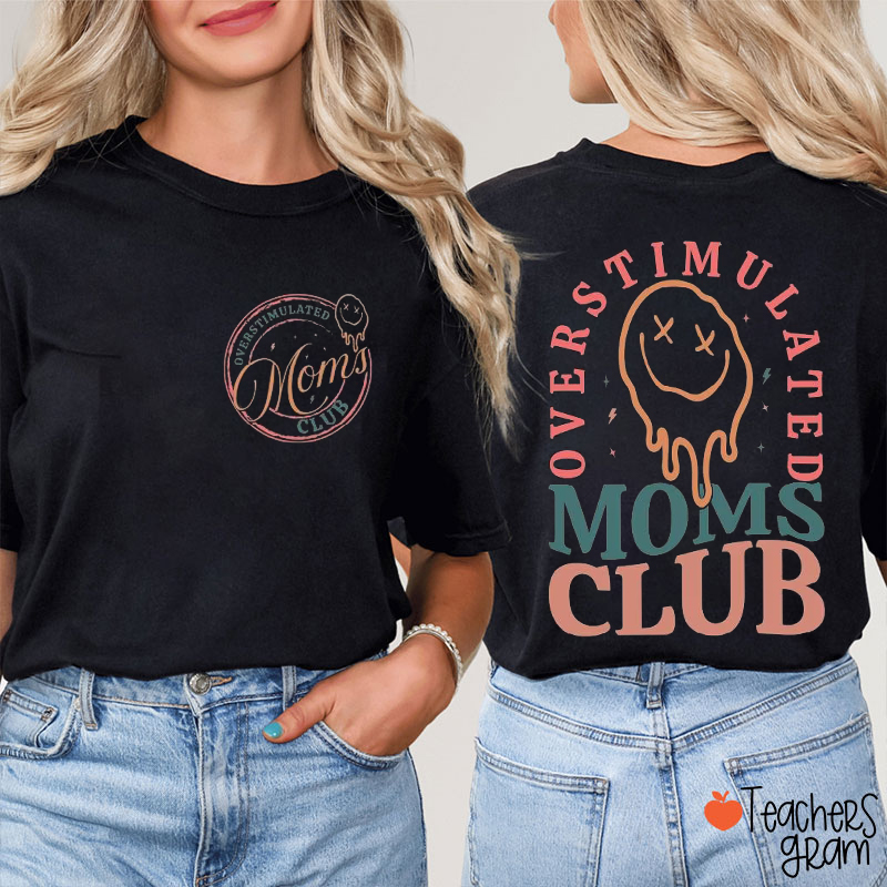 Overstimulated Moms Club Teacher Two Sided T-Shirt