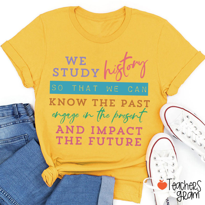 We Study History Teacher T-Shirt