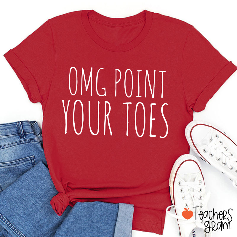 Omg Point Your Toes Teacher T-Shirt