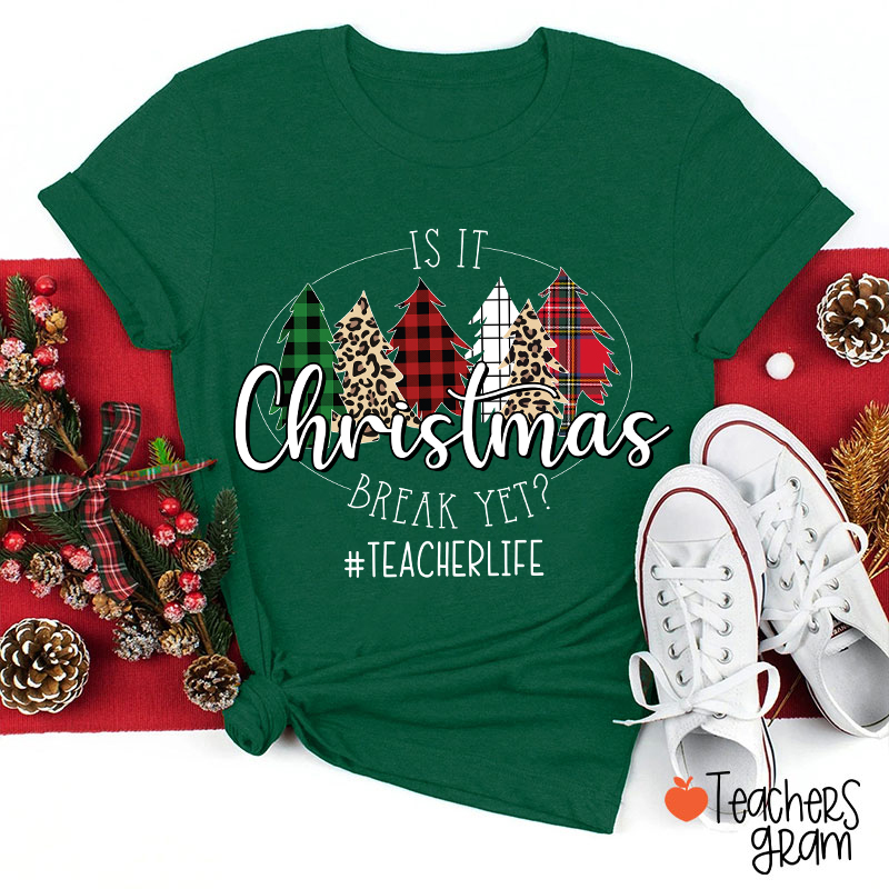 Is It Christmas Break Yet Teacher T-Shirt