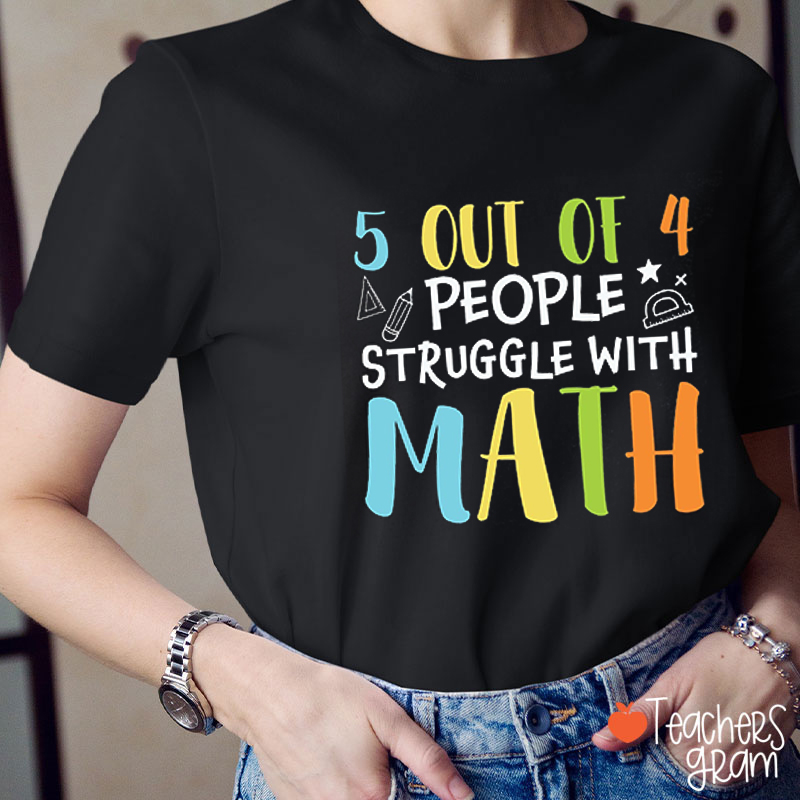 5 Out Of 4 People Struggle With Math Teacher T-Shirt
