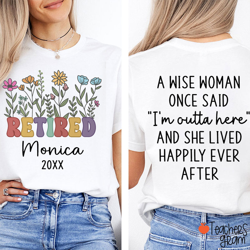 Personalized Name A Wise Woman Once Said I'm Outta Retired Teacher Two Sided T-Shirt