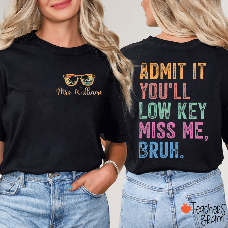 Personalized Name Admit It You'll Low Key Miss Me Teacher Two Sided T-Shirt