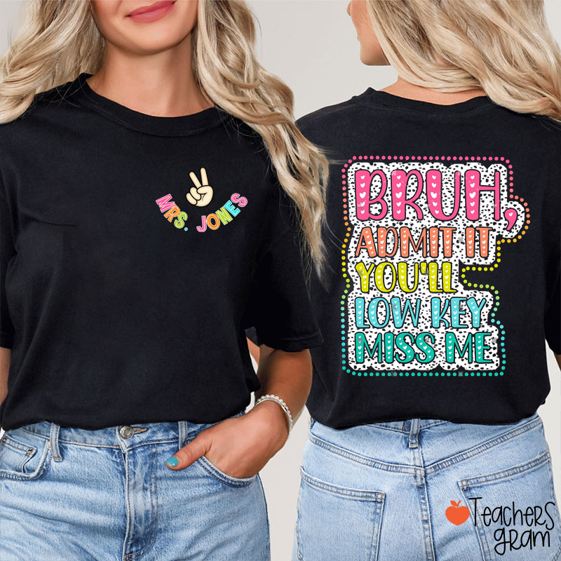 Personalized Name Admit It You'll Low Key Miss Me Teacher Two Sided T-Shirt