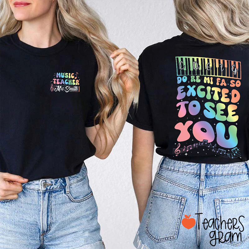 Personalized Name Excited To See You Music Teacher Two Sided T-Shirt